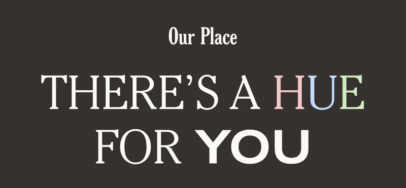 Our Place | There's a Hue for YOU