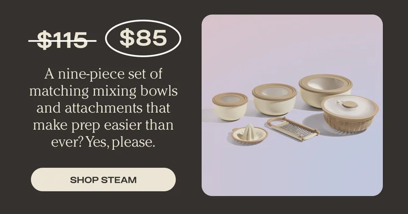 A nine-piece set of matching mixing bowls and attachments that make prep easier than ever? Yes, please. Was $115, now $85. - Shop Steam