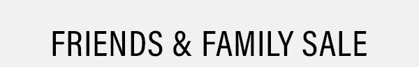Friends and Family Sale