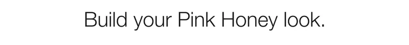 Build your Pink Honey look.