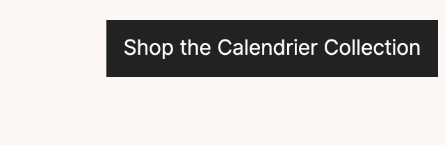 Shop the Calendrier Collection