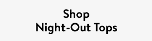 Shop Night-Out Tops
