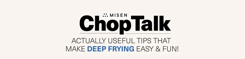 Misen. ChopTalk. Actually useful tips that make deep frying easy & fun!