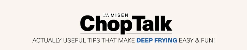 Misen. ChopTalk. Actually useful tips that make deep frying easy & fun!