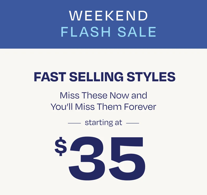 Fast Selling Styles Starting at $35