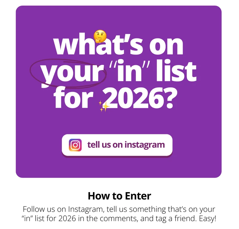 what's on your "in" list for 2026? tell us on instagram