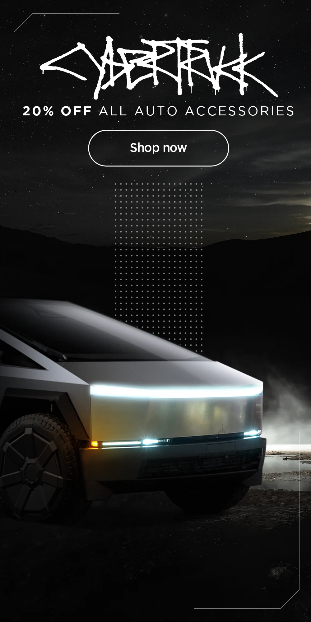 CYBERTRUCK: 20% off all auto accessories. Shop now.