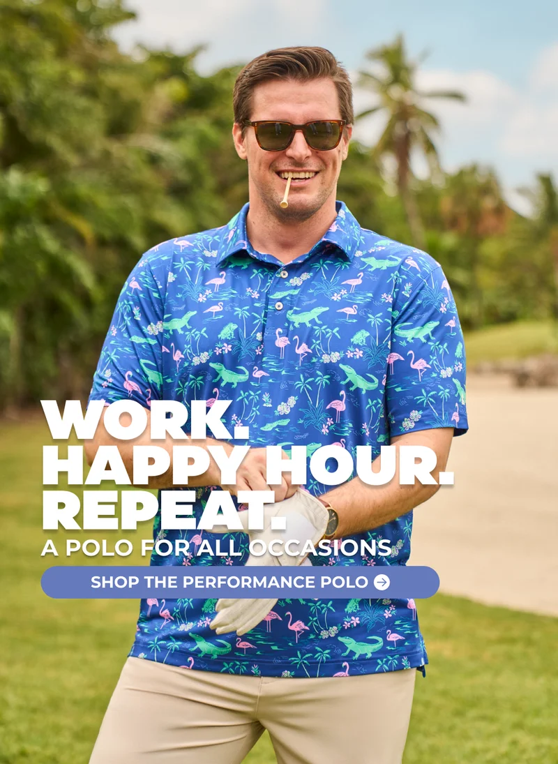 WORK. HAPPY HOUR. REPEAT. A Polo For All Occasions.