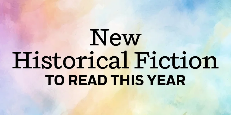 New Historical Fiction To Read This Year