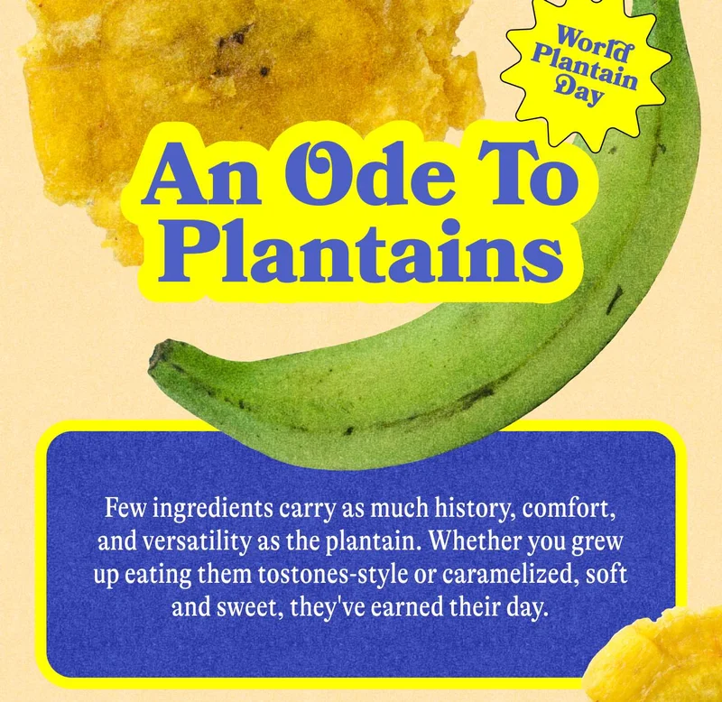 An ode to plantains   Few ingredients carry as much history, comfort, and versatility as the plantain. Whether you grew up eating them tostones-style or caramelized, soft and sweet, they've earned their day.
