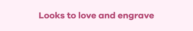Looks to love and engrave