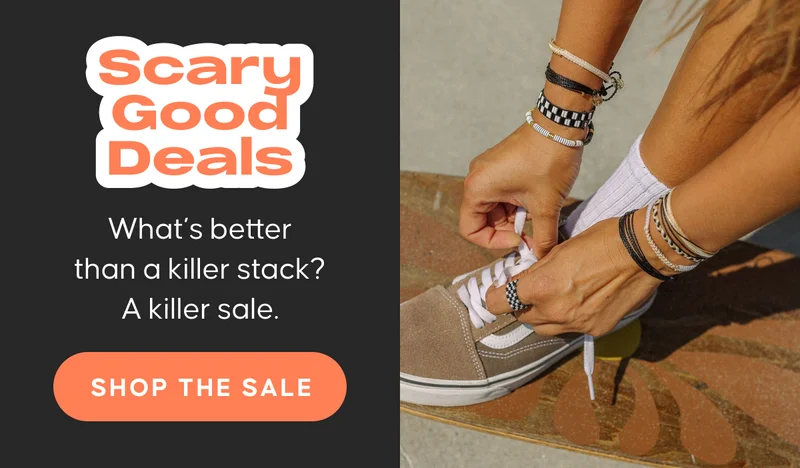 Scary Good Deals. What’s better than a killer stack? A killer sale. Shop The Sale