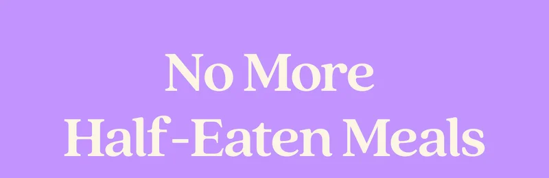 No More  Half-Eaten Meals