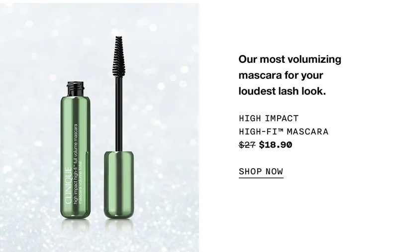 Our most volumizing mascara for your loudest lash look. HIGH IMPACT HIGH-FI TM MASCARA $18.90 SHOP NOW