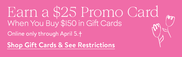 Earn a $25 promo card when you buy $150 in gift cards online.