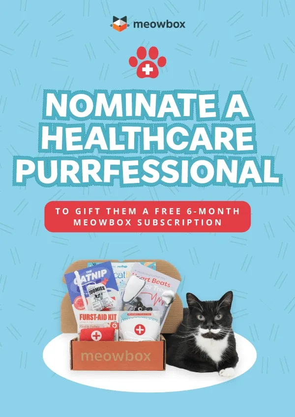 Nominate a healthcare purrfessional to gift them a free 6-month meowbox subscription. Image of the Meow Med meowbox (featuring toys like the Catnip Cure IV Drip Wand, Furst Aid Kit, Heart Beats for Treats catnip toys and more) next to a black white spotted cat. Surrounded by illustrations of healthcare doctors, workers and nurses popping around it.