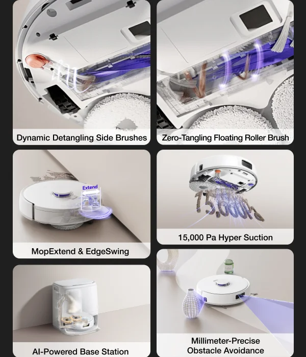 Dynamic Detangling Side Brushes,Zero-Tangling Floating Roller Brush,MopExtend & EdgeSwing,15,000 Pa Hyper Suction,Mops Until Spotless,Corner Reverse Cleaning,AI-Powered Base Station,Millimeter-Precise Obstacle Avoidance