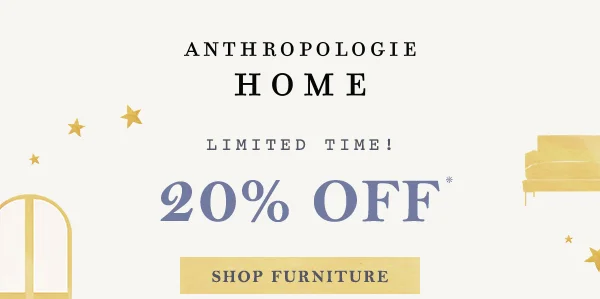 anthropologie home, limited time! 20% off, shop furniture