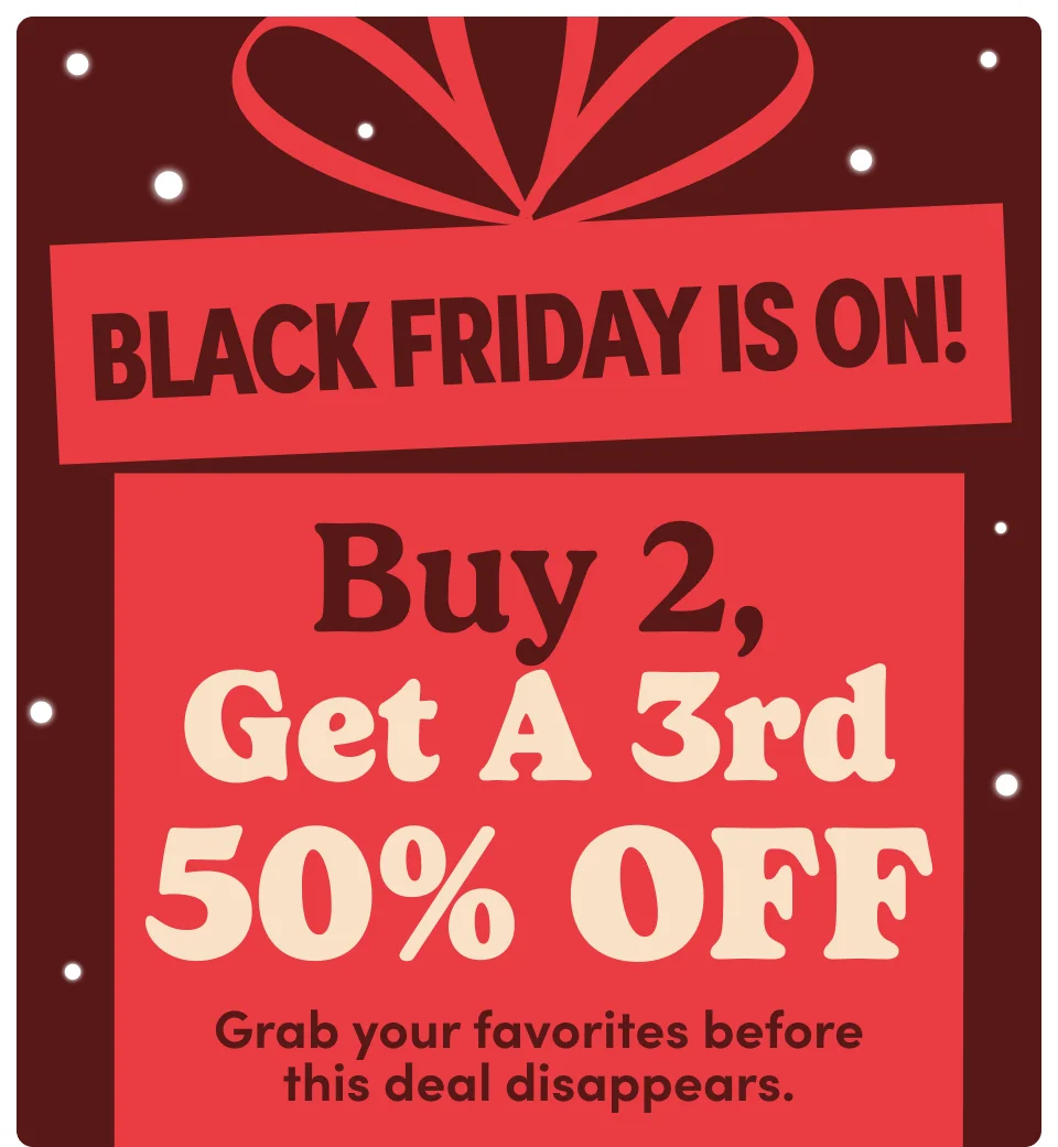 Black Friday ! Buy2, Get a 3rd 50% off. Grab your favorites before this deal disappears; Apply promo