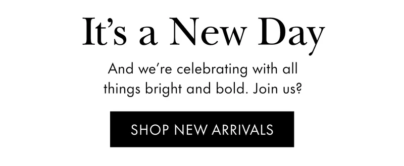 It's a New Day. And we're celebrating with all things bright and bold. join us?