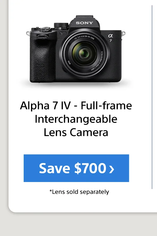 Alpha 7 IV - Full-frame Interchangeable Lens CameraSave $700 *lens sold seperately