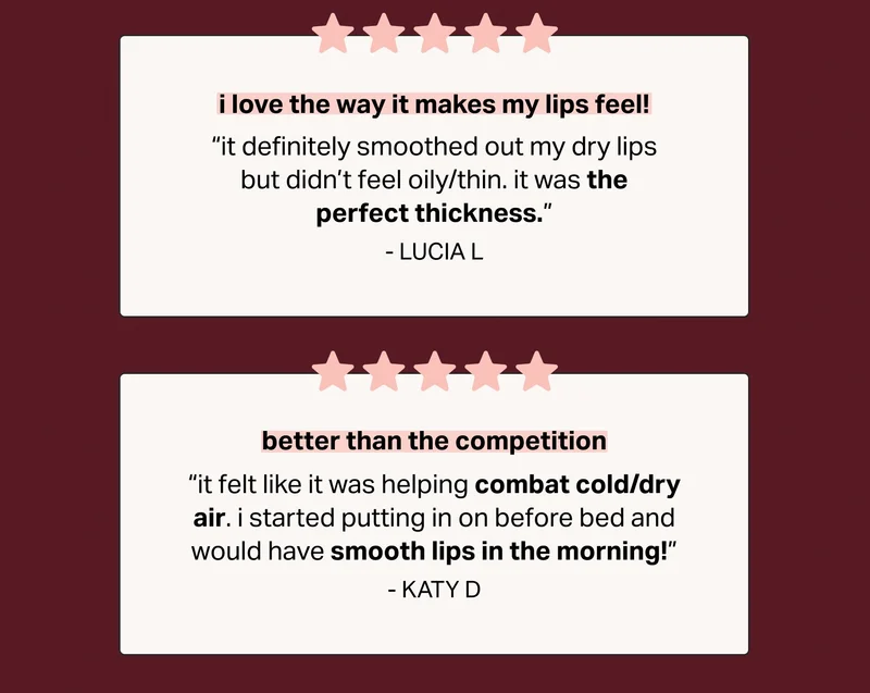 i love the way it makes my lips feel! “It definitely smoothed out my dry lips but didn’t feel oily/thin. It was the perfect thickness”
