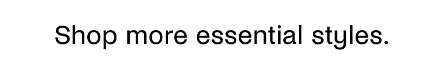 Shop More Essential Styles