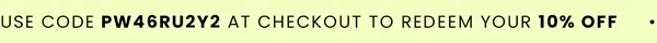Use the code PW46RU2Y2 at checkout to redeem your 10% OFF.