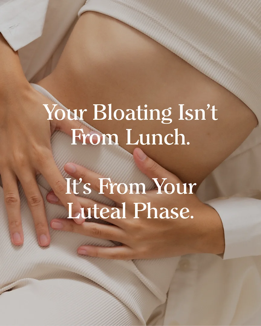 Your Bloating Isn't From Lunch. It's From Your Luteal Phase.