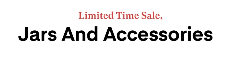 Jars and Accessories—20% Off