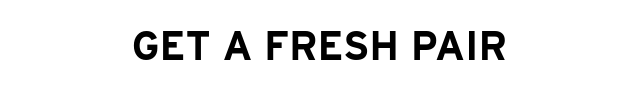 GET A FRESH PAIR