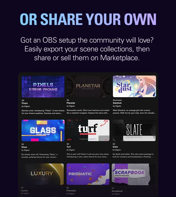 OR SHARE YOUR OWN. Got an OBS setup the community will love? Easily export your scene collections, then share or sell them on Marketplace.