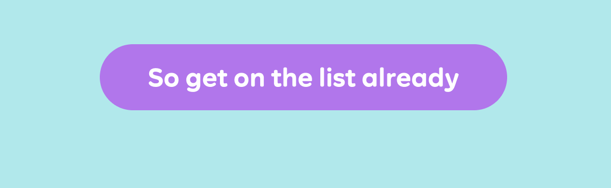 So get on the list already
