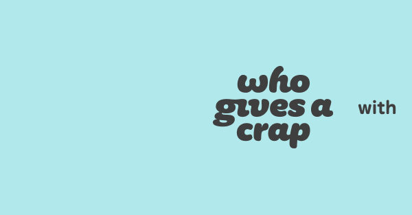 Who Gives A Crap