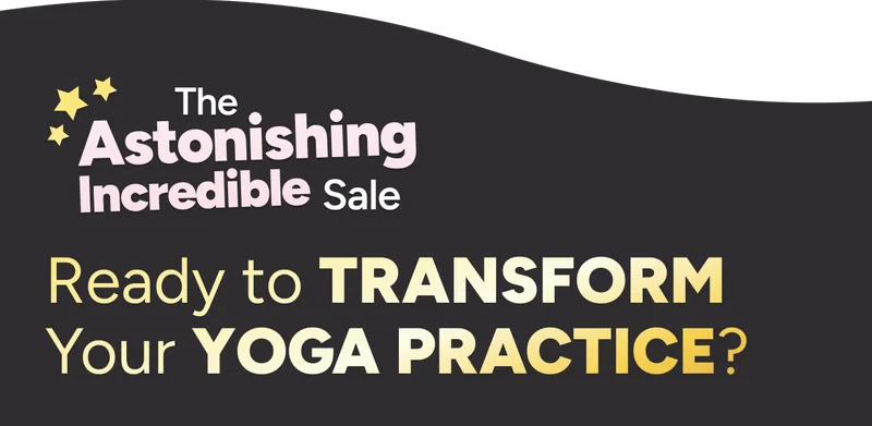 The Astonishing Incredible Sale –&nbsp;Ready to Transform Your Yoga Practice?