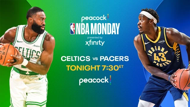 NBA MONDAY PRESENTED BY XFINITY CELTICS VS. PACERS TONIGHT 7:30P ET PEACOCK