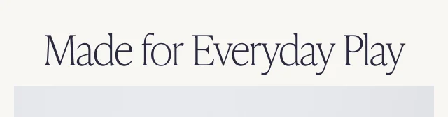 Made for Everyday Play - Image