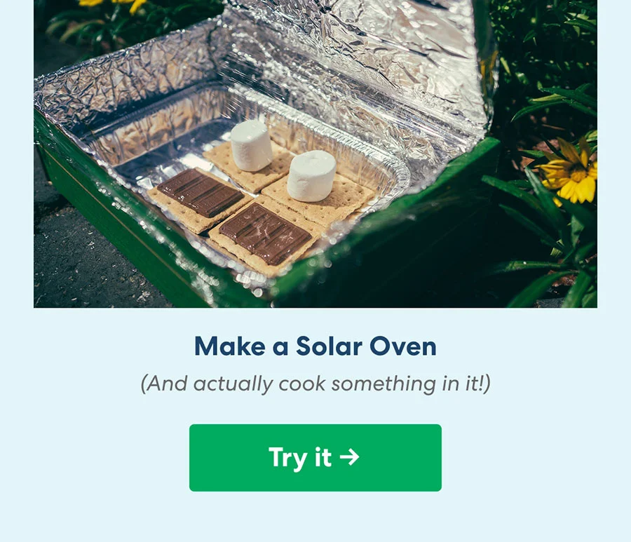 Make a Solar Oven (and actually cook something in it!) Make a Solar Oven (and actually cook something in it!)