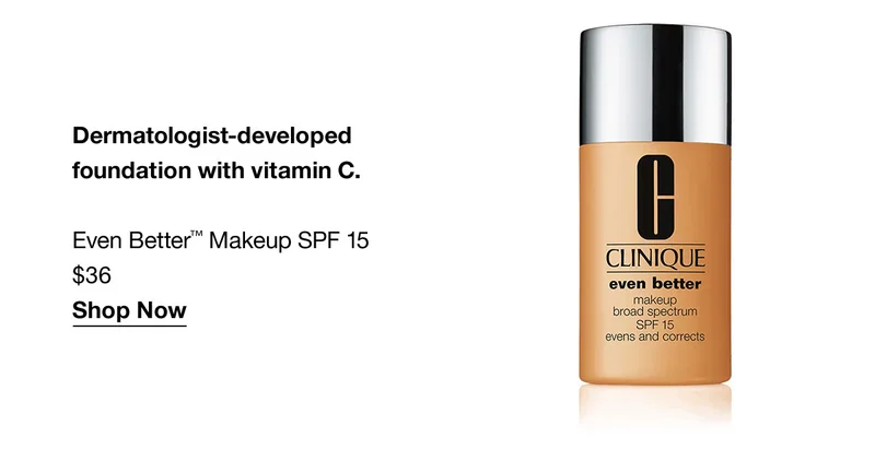Dermatologist-developed foundation with vitamin C. | Even Better™ Makeup SPF 15 $36 | Shop Now