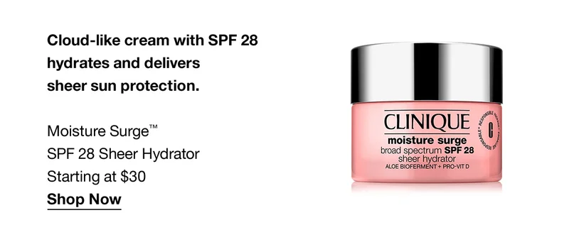 Cloud-like cream with SPF 28 hydrates and delivers sheer sun protection. | Moisture Surge™ SPF 28 Sheer Hydrator Starting at $30 | Shop Now