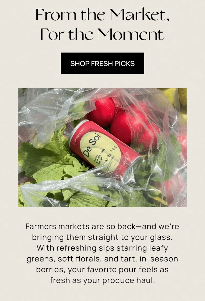 From the Market, For the Moment | Farmers markets are so back––and we’re bringing them straight to your glass. With refreshing sips starring leafy greens, soft florals, and tart, in-season berries, your favorite pour feels as fresh as your produce haul.