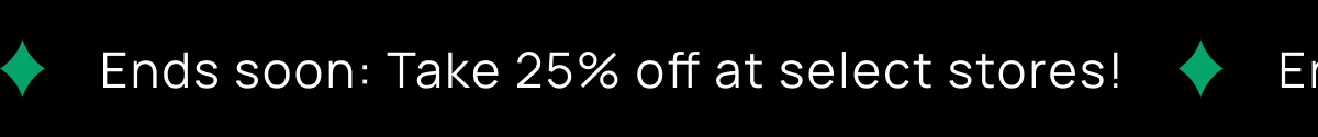 Ends soon: Take 25% off at select stores!