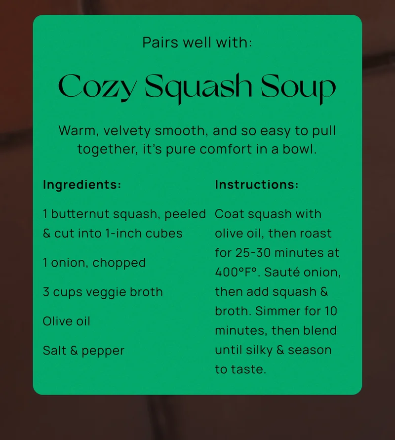 Pairs well with: Cozy Squash Soup