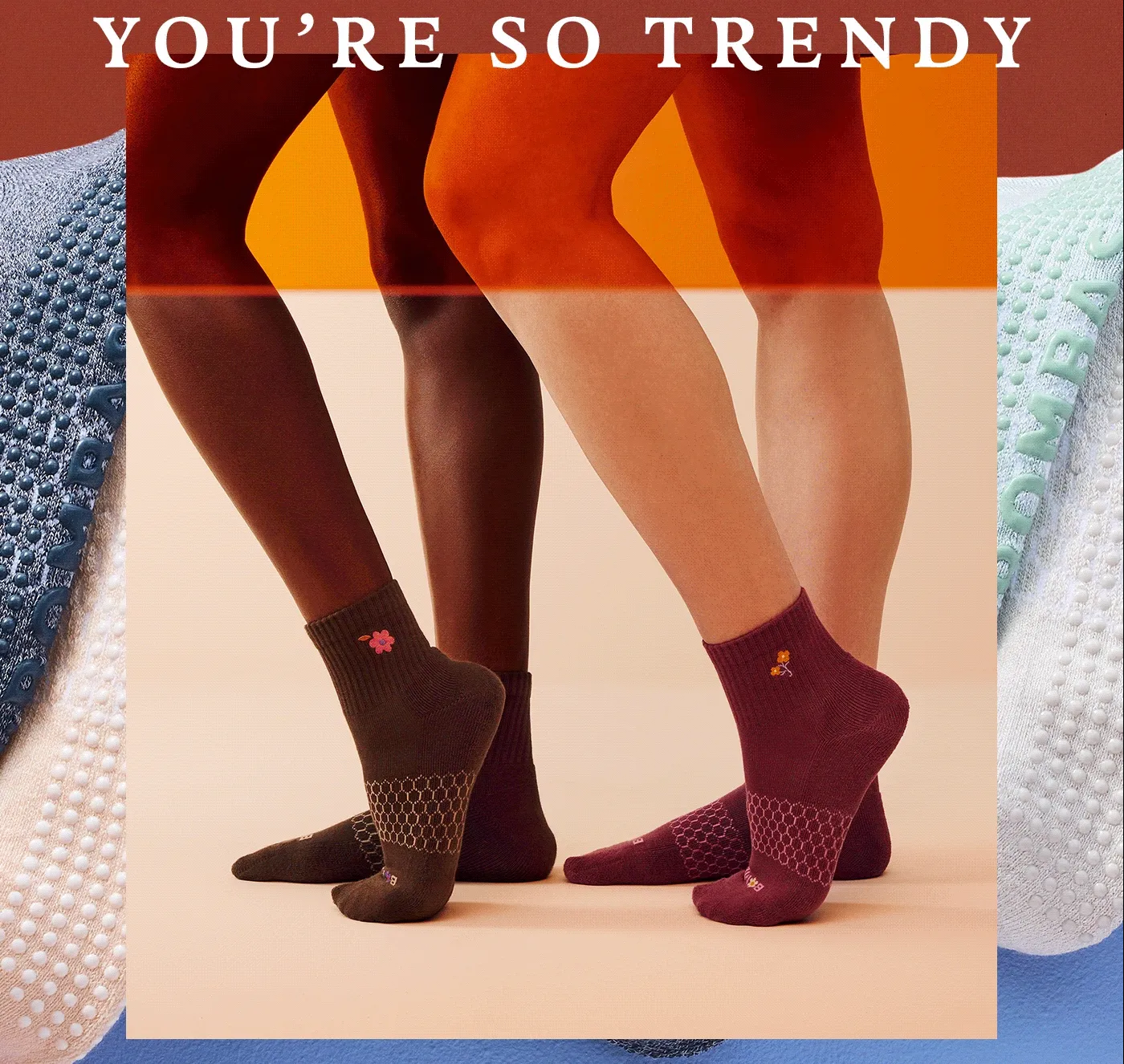 YOU'RE SO TRENDY.