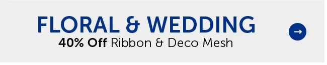 40% Off Floral & Wedding - Ribbon & Deco Mesh