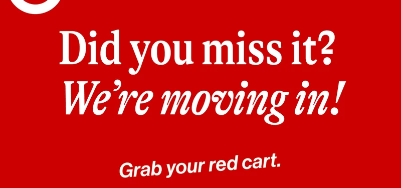 Did you miss it?  We’re moving in! Grab your red cart.