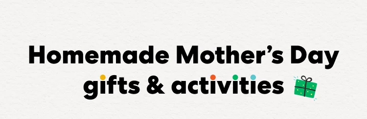 Homemade Mother's Day gifts & activities Homemade Mother's Day gifts & activities