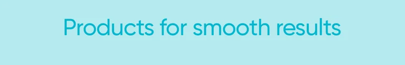 Products for smooth results