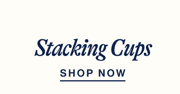 Stacking Cups. Shop. Now