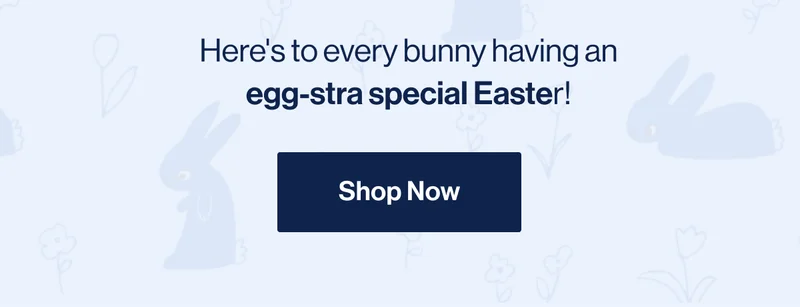 Here's to every bunny having an egg-stra special Easter! Shop NOw